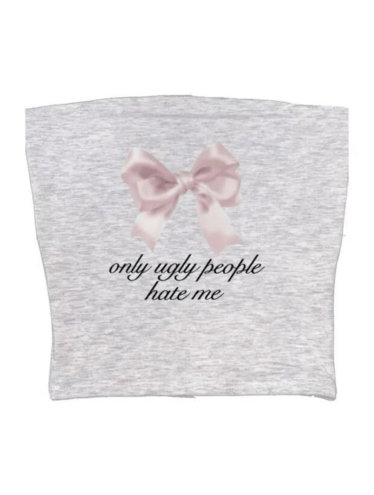 “Only ugly people hate me” tube top